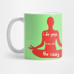 I Do Yoga to Burn Off The Crazy - Yoga lover design illustration Mug